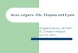 Acne vulgaris: Zits, Pimples and Cysts · PDF file Acne and the psyche ! Interrelated ! Stress worsens acne ! Acne worsens depression and anxiety – 3/10 with mild acne – 7/10 with