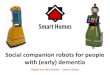 Social companion robots for people with (early) dementia · Smart Homes Expert Centre on Home Automation & Smart Living Social Companion Robots Robots that support you, and help your