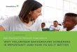 WHY VOLUNTEER BACKGROUND SCREENING IS … · 12/6/2018  · why volunteer background screening is important—and how to do it better ebook Like an employer, nonprofit companies benefit