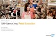 SAP Sales Cloud Retail Execution · 2020-03-10 · Cloud Service Cloud Sales Cloud Commerce Cloud Customer Data Cloud SAP C/4HANA Delivers great ... Mashups with most other apps Real-Time