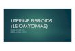 UTERINE FIBROIDS (LEIOMYOMAS) · PDF file PATHOPHYSIOLOGY u Uterine leiomyomas are monoclonal tumorsmeaning they arise from a single progenitor smooth muscle cell u Uterine fibroids