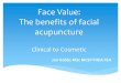 Face Value: The benefits of facial acupuncture · 2016-06-23 · guidelines for acupuncture, Nguye n et al. 2013 Bell’s Palsy Case Study + The patient’s symptoms were greatly