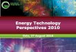 Energy Technology Perspsectives 2010 · Energy Technology Perspectives 2010 Oslo, 27 August 2010. 2 0 1 0 ENERGY TECHNOLOGY PERSPECTIVES Scenarios & Strategies to 2050 ... Solar Wind