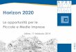 Horizon 2020 - Horizon 2020 Le opportunit£  per le Piccole e Medie Imprese Udine, 11 febbraio 2014