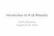Introduction to R (& Rstudio)Mar 01, 2016  · Introduction to R (& Rstudio) Fall R Workshop August 23-24, 2016 . Why R? • FREE • Open source – Constantly updating the functions