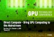 Direct Compute Bring GPU Computing to the …on-demand.gputechconf.com/gtc/2009/presentations/1015...Direct Compute –Bring GPU Computing to the Mainstream Outline Introduction Case