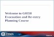 Welcome to G0358 Evacuation and Re-entry Planning Course · 2016-09-07 · Visual 1.3 Course Objectives • Describe reasons for pre- disaster evacuation and re-entry planning, exercising