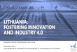 LITHUANIA: FOSTERING INNOVATION AND INDUSTRY 4FOSTERING INNOVATION AND INDUSTRY 4.0 MANUFACTURING PERFORMANCE DAYS 2019 ... INNOVATION ECOSYSTEM: ACHIEVEMENTS According to EU Innovation