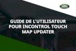GUIDE DE L’UTILISATEUR POUR INCONTROL TOUCH MAP UPDATER · Consultez landrover.welcome.naviextras.com et téléchargez la version du système d’exploitation de InControl Touch