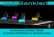 KONSOLIDIMI DHE KONKURRENCA BANKARE · 2018-04-30 · Konsolidimi i sistemit bankar dhe pritshmëritë pozitive të tregut Edvin LIBOHOVA Era e konsolidimit Ornela LIPERI Sistemi