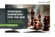 STRATEGIC MARKETING FOR THE SME · STRATEGIC MARKETING—AN EXAMPLE Since strategic marketing is a mystery for most SMEs, it’s helpful to see an example of a well-executed marketing