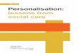 APRIL 2012 Personalisation: lessons from social care · 2015-01-06 · personalisation of social care. However, personalisation is still widely, if unfairly, understood to be based