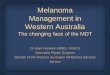 Melanoma Management in Western Australia · 2015-11-17 · Melanoma Management in Western Australia . The changing face of the MDT . Dr Mark Hanikeri MBBS, FRACS . Specialist Plastic