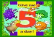 give me 5 a day - English · 2020-07-21 · 5 a day 24. You need to eat 5 vegetables and fruits each day. 25. Give me 5! Give me 5! Give me 5 a day! 26. End! 27. Florida Department