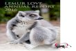 LEMUR LOVE ANNUAL REPORT 2016 · Lemur Love Annual Report 2016 lemurlove.org | info@lemurlove.org Contents Lemur Love 2016 4 organizational highlights Lemur Love program 12 outcomes