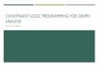 Constraint Logic Programming for Graph Analysis · 2015-09-25 · CONSTRAINT LOGIC PROGRAMMING OVERVIEW Goal: Find the solution to a problem, subject to a set of constraints. Problems