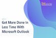 Webinar on Get More Done In Less Time With Microsoft Outlook DEMAND... · 2019-06-28 · This webinar, Get More Done in Less Time with Microsoft Outlook, infuses time management principles