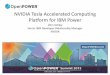 NVIDIA Tesla Accelerated Computing Platform for IBM Powe · PDF file NVIDIA Tesla Accelerated Computing Platform for IBM Power John Ashley ... Innovative Enable faster science, deeper