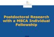 Postdoctoral Research with a MSCA Individual Fellowship £©Personal postdoctoral fellowships to support