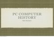 PC COMPUTER HISTORY - Dixie State University · PC COMPUTER HISTORY Bob Nielson Monday, August 29, 11. PRE 1975 Mainframes - Very Expensive ALTAIR COMPUTER Homebrew Computer Club