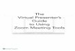 The Virtual Presenter’s Guide to Using Zoom Meeting Tools · 2020-05-22 · online facilitation and presentation skills training. This guide is designed for virtual presenters,