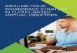 Ground Your Workspace Strategy in Cloud-Based Virtual Desktops€¦ · Become more agile. A cloud-based workspace allows you to respond . much more quickly to changing demands. You