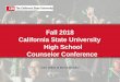 Fall 2018 California State University High School ... · •Enrollment Growth • Over 484,000 students in fall 2017 • Approximately 1% growth overfall 2016 • Student Successand