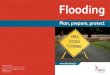 Flooding · 2019-11-15 · flooding in the surrounding area. For example, your house may be at risk from flooding if it has flooded in the past or if flooding has previously occurred