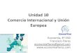 Comercio Internacional y Unión Unidad 10 Europea · 2020-05-18 · 1.1 Divisas El comercio internacional se realiza en divisas, entendiendo por tal cualquier moneda que no sea la