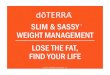 SLIM & SASSY WEIGHT MANAGEMENT LOSE THE FAT, FIND …modernessentialoils.com/Resources/Slim... · 2011-08-25 · WEIGHT MANAGEMENT LOSE THE FAT, ... and thighs* Helps reduce stress-induced