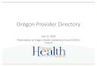 Oregon Provider Directory ... inaccurate Provider Directory data - 2019 Medicare Advantage (MA) survey 49% online provider directory locations had at least one inaccuracy • Regulations