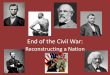 End of the Civil War - Tumwater School District · • Creation of the Freedmen’s Bureau – creates financial assistance programs & schools for blacks living in the South • South