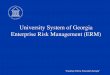 University System of Georgia Enterprise Risk Management (ERM) · Enterprise Risk Management (ERM) “Creating A More Educated Georgia” ... analysis and presentation to the Steering