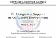 DLA Logistics Support In An Austere Environment · WARFIGHTER SUPPORT STEWARDSHIP EXCELLENCE WORKFORCE DEVELOPMENT DLA Logistics Support In An Austere Environment May 6, 2014 Mr