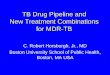 TB Drug Pipeline and New Treatment Combinations for MDR-TB · New TB drug classes may increase treatment response rates, shorten treatment duration and decrease mortality Tolerability