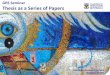 GRS Seminar Thesis as a Series of Papers · 2018-06-29 · • A thesis may be presented in the form of a typescript, a published book or a paper or series of papers which have been