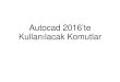 Autocad 2016’te Kullanılacak Komutlarblog.aku.edu.tr/mustafasahin/files/2018/10/AUTOCAD-2016.pdf · Autodesk AutoCAD 2016 Parametric View Manage Output Add-ins Text Dimension Annotation