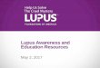 Lupus Awareness and Education Resources...Share lupus awareness and education tools Utilize our program toolkits and if there are additional tools you need, let us know Implement your