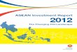 ASEAN Investment Report 2012 · The ASEAN Investment Report is produced to facilitate a better understanding of FDI developments in ASEAN. The findings, interpretations and analysis