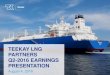 Teekay OFFSHORE PARTNERS · TEEKAY LNG PARTNERS Q2-2016 EARNINGS PRESENTATION August 4, 2016 . 2 Forward Looking Statement ... projects; and other factors discussed in Teekay LNG