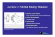 Lecture 1: Global Energy Balance -  · Lecture 1: Global Energy Balance Planetary energy balance Energy absorbed by Earth = Energy emitted by Earth Role of the atmosphere Greenhouse