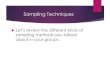 Sampling Techniques - PCHS ICMpchsicm.weebly.com/.../7/7/1/37713751/day_2_-_sampling_technique… · Sampling Techniques Let’s review the different kinds of sampling methods you