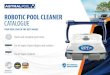 ROBOTIC POOL CLEANER CATALOGUE - · PDF file ROBOTIC POOL CLEANER CATALOGUE YOuR POOL CARE IN ThE BEsT hANds. ... less time on pool maintenance. FilterS 3D Microfabric filter lED indicator