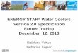 ENERGY STAR Water Coolers CB Webinar · ENERGY STAR under existing contracts/lease agreements. •On February 1, 2014, only water coolers certified to V2.0 may be marketed/represented