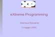 eXtreme Programming - Gianluca Demartini xp.pdf · 2007-06-12 · XP: definizione L'Extreme Programming (o XP) è un insieme di valori, principi e pratiche per un rapido sviluppo