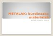 METALAK: burdinazkoteknodbh.eu/attachments/article/87/Burdinazko METALAK.pdf · Makinak eraikitzeko material baliagarria da Material magnetikoak sortzeko baliagarria da Ugaria da;