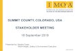 SUMMIT COUNTY, COLORADO, USA STAKEHOLDER ......1 SUMMIT COUNTY, COLORADO, USA STAKEHOLDER MEETING 18 September 2019 Presented by: Sandra Carey IMOA Health, Safety & Environment Executive