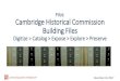 Pilot: Cambridge Historical Commission Building Files · 2017-12-23 · cultivating spatial intelligence® Cambridge Building Files Collection: Digitize, Catalog, Expose, Explore,