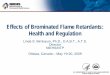 ffects of Brominated Flame Retardants: Health and Regulation€¦ · Effects of Brominated Flame Retardants: Health and Regulation Linda S. Birnbaum, Ph.D., D.A.B.T., A.T.S. Director