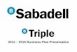2014 – 2016 Business Plan Presentation€¦ · 2014 – 2016 Business Plan Presentation. 2 Disclaimer Banco Sabadell cautions that this presentation may contain forward looking